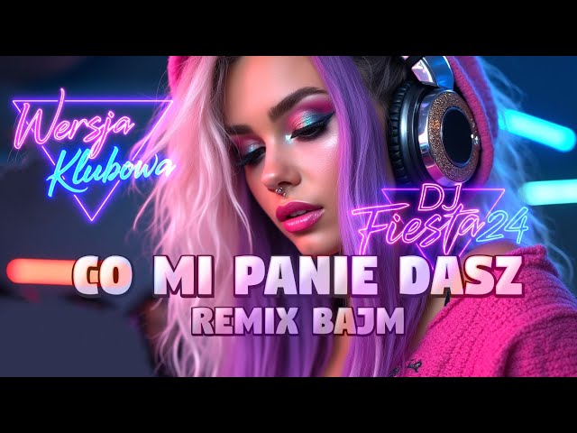 CO MI PANIE DASZ (Bajm) - MOCNY REMIX 2024 🔥 | Hity na Imprezę