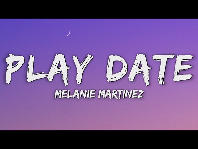 Melanie Martinez - Play Date (Lyrics)