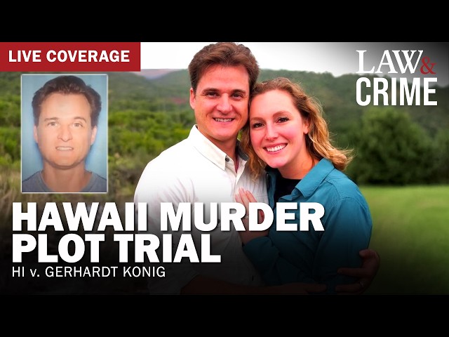 LIVE:  Hawaii Murder Plot Trial — HI v. Gerhardt Konig — Day Seven