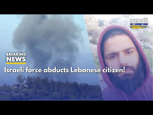 Israeli Incursion in South Lebanon: Abduction in Shebaa Raises Alarm !