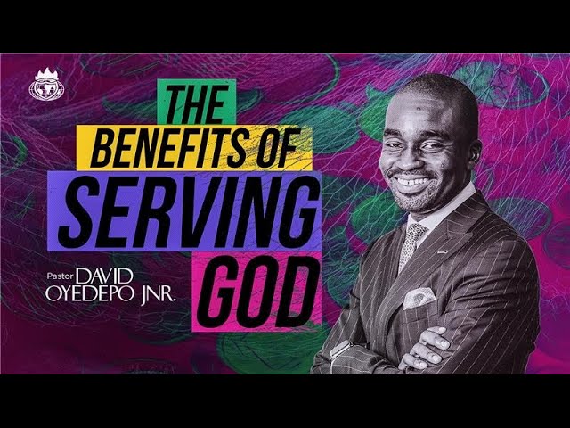 THE BENEFITS OF SERVING GOD || PASTOR DAVID OYEDEPO JNR.|| 17TH MARCH, 2024.