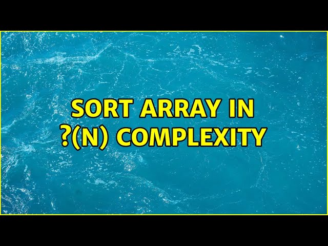 Sort array in ?(n) complexity