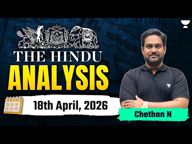 The Hindu Newspaper Analysis | 18th April, 2026 | UPSC Current Affairs Today | Chethan N