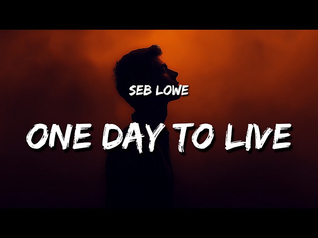 Seb Lowe - One Day to Live (Lyrics)