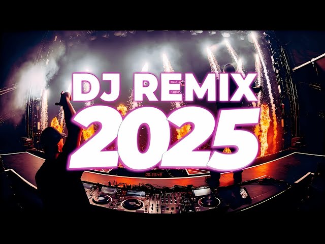DJ REMIX 2025 - Remixes & Mashups of Popular Songs 2025 | DJ Remix Club Music Disco DJ Mix 2024