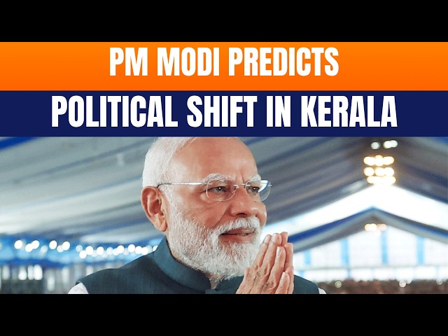 PM Modi Predicts Political Shift in Kerala, Pushes Women’s Reservation & Gulf Support