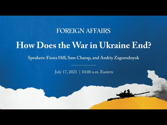 How Does the War in Ukraine End? | A Discussion with Fiona Hill, Samuel Charap & Andriy Zagorodnyuk