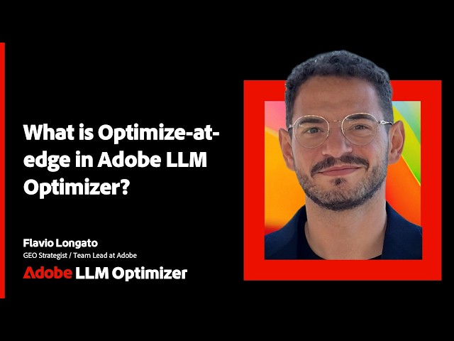 What Is "Optimize at the Edge"? | Adobe LLM Optimizer Explained