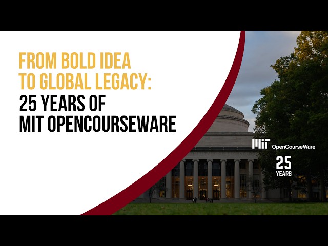 From Bold Idea to Global Legacy: 25 Years of MIT OpenCourseWare  Live Webcast
