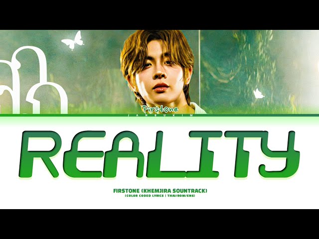 FIRSTONE Reality (Khemjira Soundtrack) Lyrics (Color Coded) [Thai/Rom/Eng]