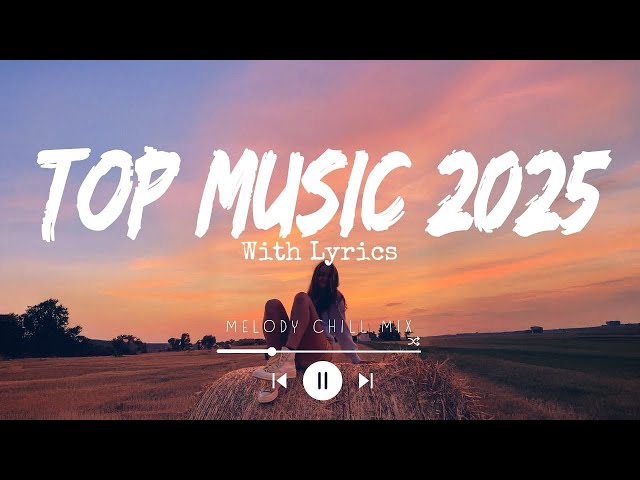 Top music 2025 playlist ~ Trending tiktok songs ~ Best songs 2025 to add your playlist (Mix Hits)