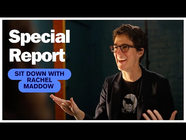 Special Report | Sit Down with Rachel Maddow