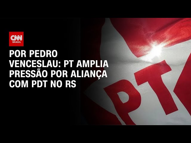 PT amplia pressão por aliança com PDT no Rio Grande do Sul | CNN 360°
