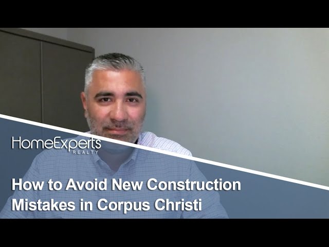 Corpus Christi Real Estate Agent: Three new construction mistakes to avoid