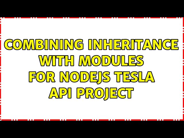 Combining inheritance with modules for NodeJS Tesla API project
