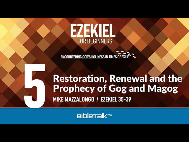 Restoration, Renewal and the Prophecy of Gog and Magog (Ezekiel 35-39 Bible Study) – Mike Mazzalongo