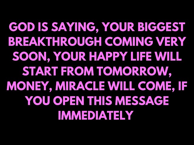 GOD IS SAYING, YOUR BIGGEST BREAKTHROUGH COMING VERY SOON, YOUR HAPPY LIFE WILL START...#godmessage