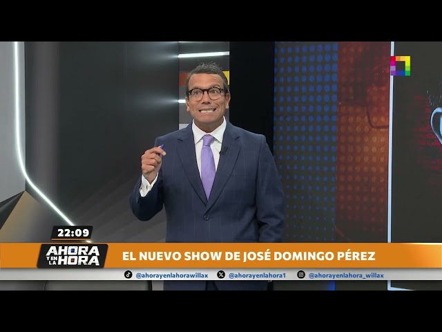 Ahora y en la Hora - ABR 06 - EL NUEVO SHOW DE JOSÉ DOMINGO PÉREZ | Willax
