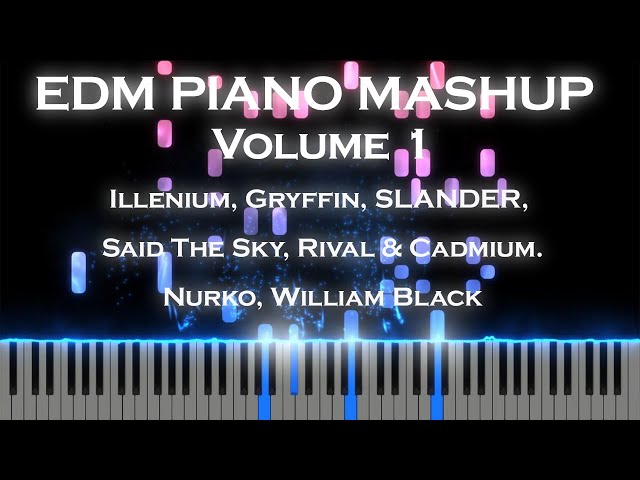 EDM PIANO MASHUP - Vol. 1 - Illenium Gryffin SLANDER Said The Sky Rival Cadmium Nurko William Black
