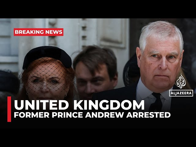 UK: Former Prince Andrew arrested following Epstein-related misconduct probe