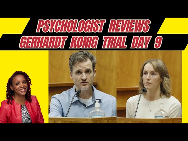 Psychologist Reviews Gerhardt Konig Trial Day 9: Final Witnesses, Closing Arguments, & More *LIVE*