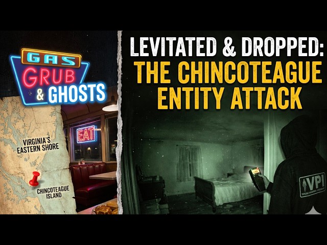 Levitated & Dropped: The Chincoteague Entity Attack | Gas, Grub, and Ghosts