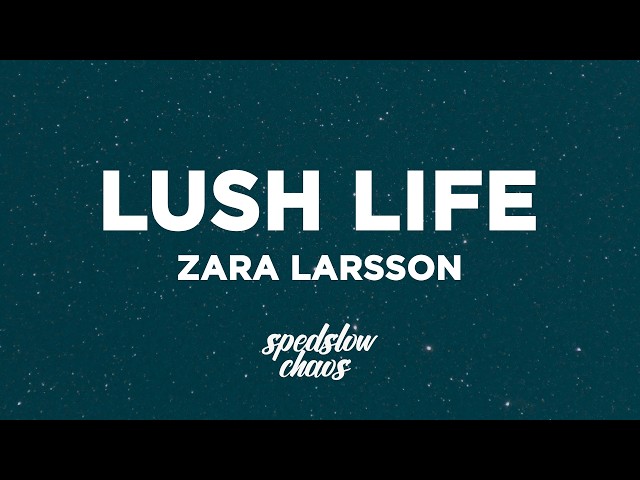 Zara Larsson - Lush Life (Lyrics)