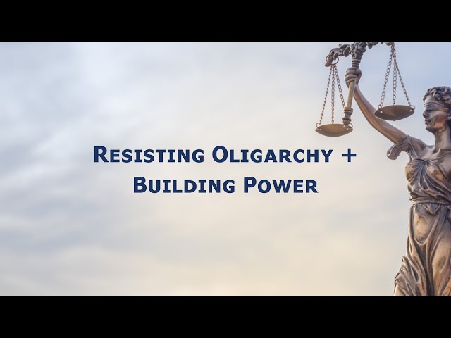 Resisting Oligarchy & Building Power