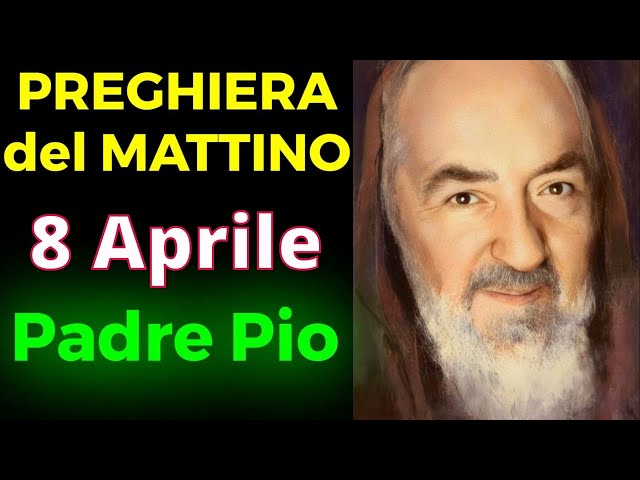 Preghiera del MATTINO | Preghiera a Padre Pio (8 Aprile)