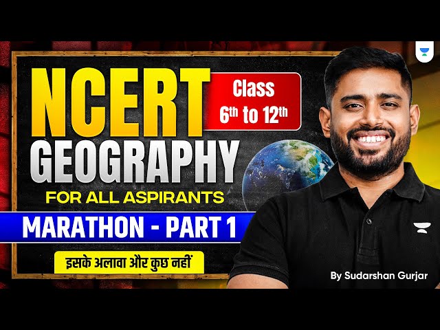 COMPLETE Geography NCERT Marathon: Class 6 to 12 from ZERO: P1 | UPSC 2026-2027 | Sudarshan Gurjar