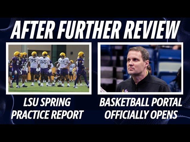 LSU Spring Practice Report | LSU Baseball Preview | Basketball Portal Opens