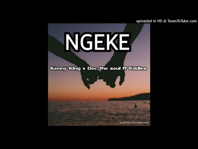 Ngeke Kenny king x Doc the soul ft Eddies