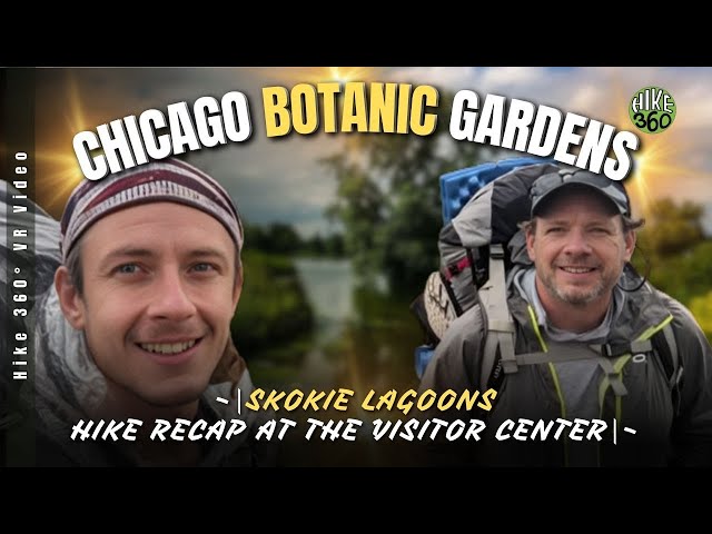 Chicago Botanical Gardens - Skokie Lagoons - Hike Recap at the Visitor Center (Hike 360° VR Video)