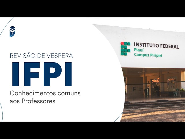 Revisão de Véspera IFPI – Conhecimentos comuns aos Professores