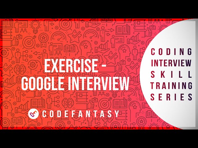 Exercise -     Google Interview | How To Solve Coding Problems series