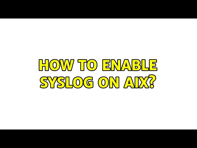 How to enable syslog on AIX? (2 Solutions!!)