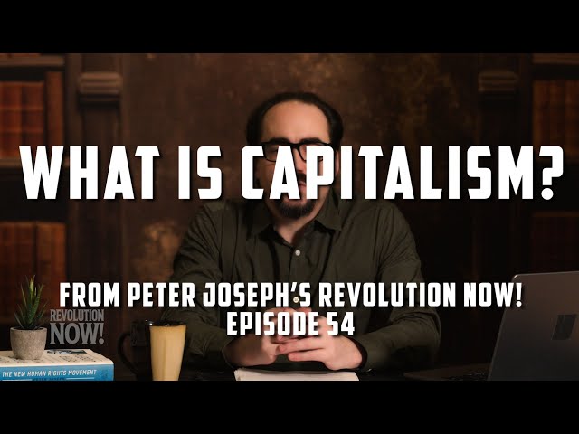 "Understanding Proto-Capitalism" | From Peter Joseph's Revolution Now! Podcast Ep. 54