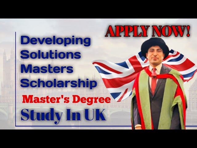 Fully funded scholarship in the UK for international students | Developing solution scholarship