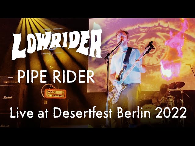 Lowrider - Pipe Rider - Live at Desertfest Berlin 2022
