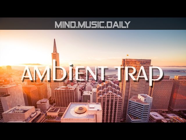 Best Chill Trap Music Mix (1 hour of ambient trap) - mind.music.daily -