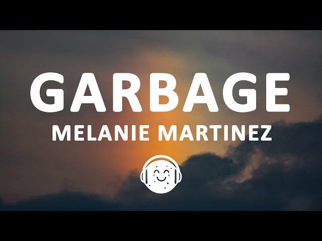 Melanie Martinez - GARBAGE (Lyrics)