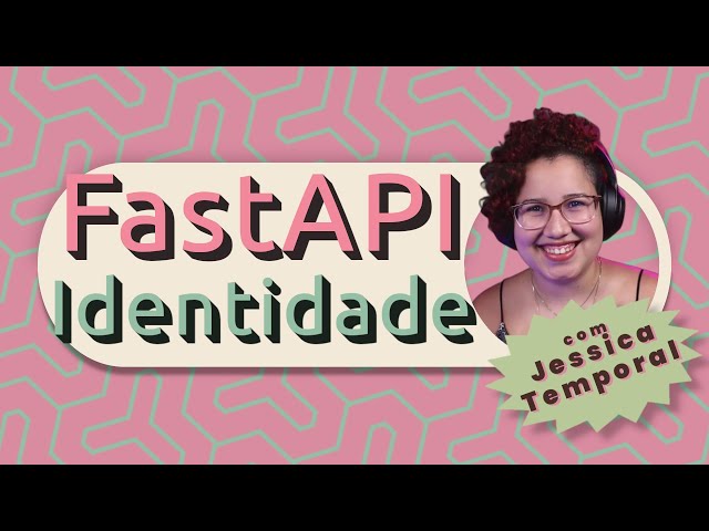 FastAPI e Identidade com @jesstemporal  | Live de Python #254