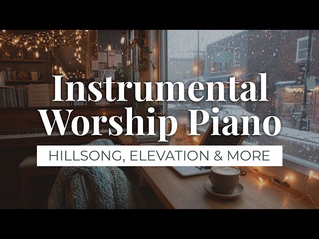 Best Instrumental Worship Piano Playlist - Hillsong, Elevation & More | Prayer, Study or Work