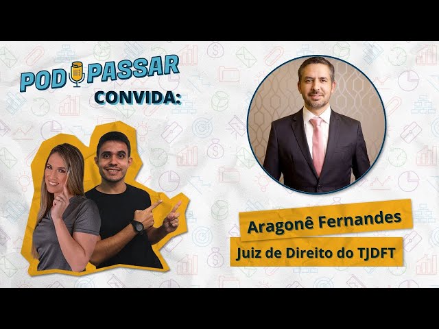 Aragonê Fernandes (Juiz do TJDFT e Professor) - PodPassar Podcast #56
