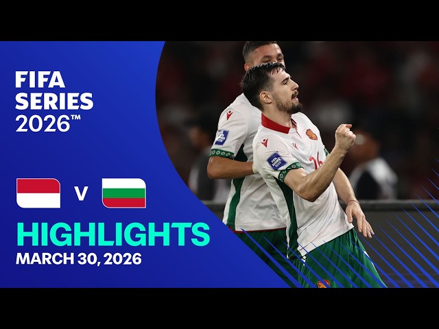 HIGHLIGHTS: Indonesia vs Bulgaria | FIFA Series 2026