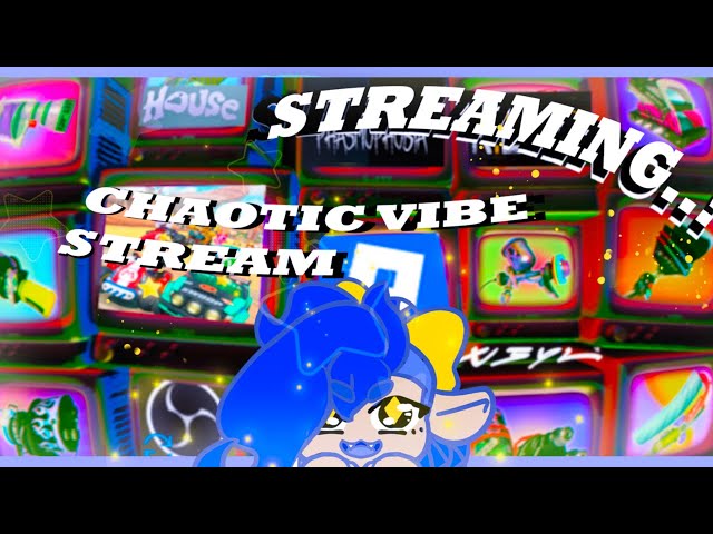 A very Chaotic Vibe stream!