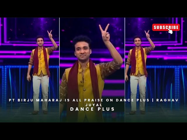 Pt Birju Maharaj is all Praise on Dance Plus | Raghav Juyal