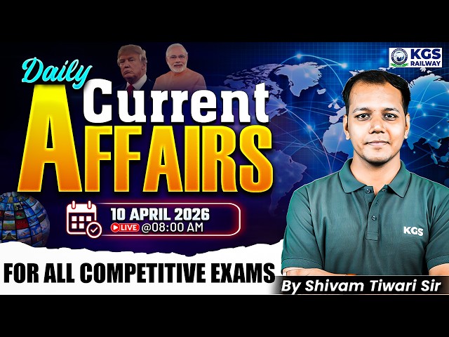 10 April 2026 | Daily Current Affairs For All Competitive Exams | by Shivam Tiwari Sir | KGS Railway