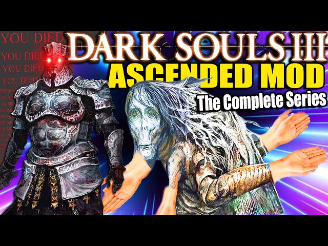 Dark Souls 3 ASCENDED MOD: A Mod Designed To BREAK YOU (THE COMPLETE SERIES)