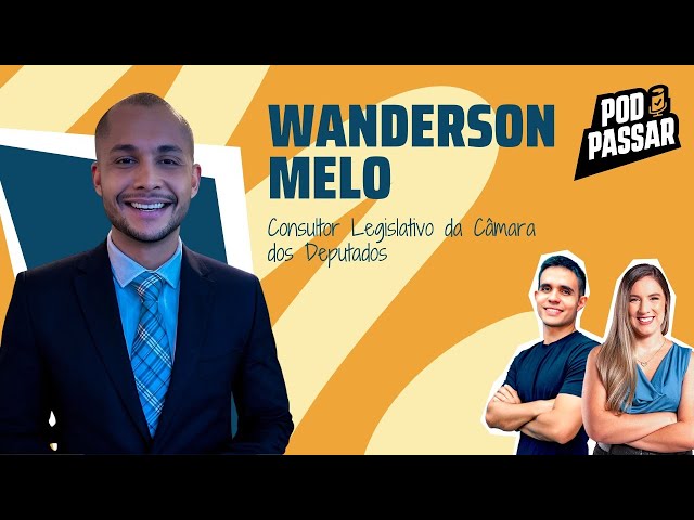 Wanderson Melo - Consultor Legislativo da Câmara dos Deputados - PodPassar Podcast #77